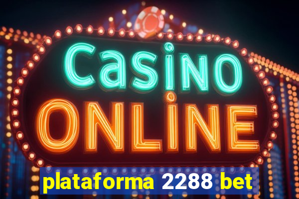 plataforma 2288 bet