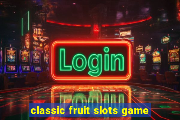 classic fruit slots game