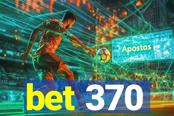 bet 370