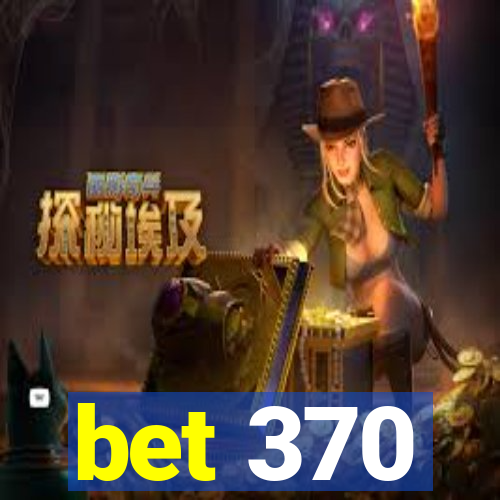 bet 370