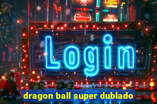 dragon ball super dublado