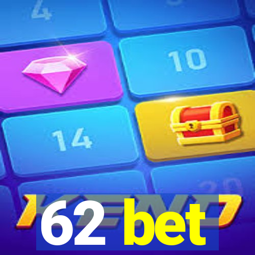 62 bet