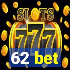 62 bet