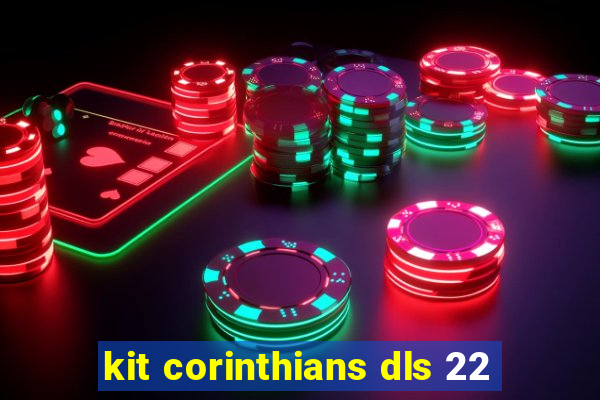 kit corinthians dls 22