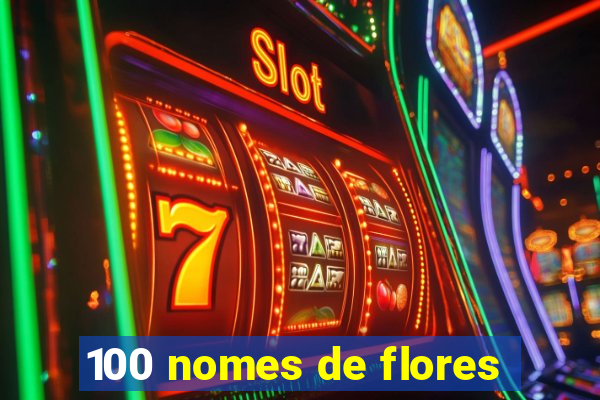 100 nomes de flores