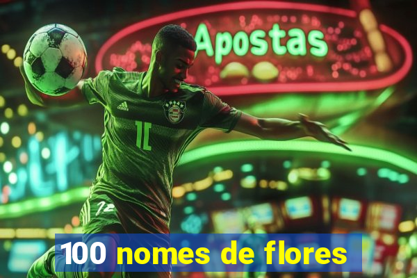 100 nomes de flores