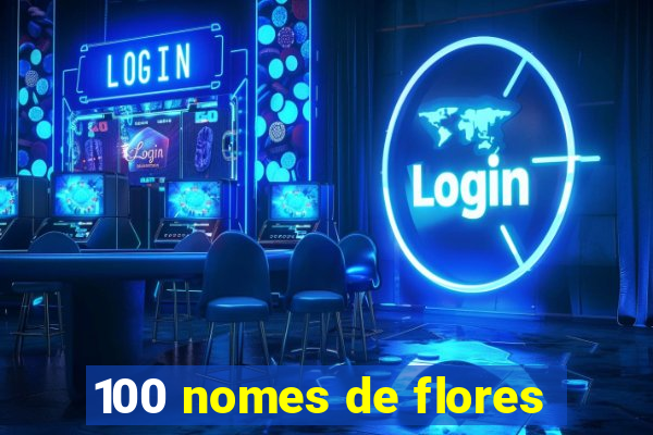 100 nomes de flores