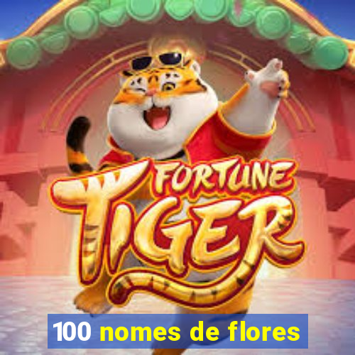 100 nomes de flores