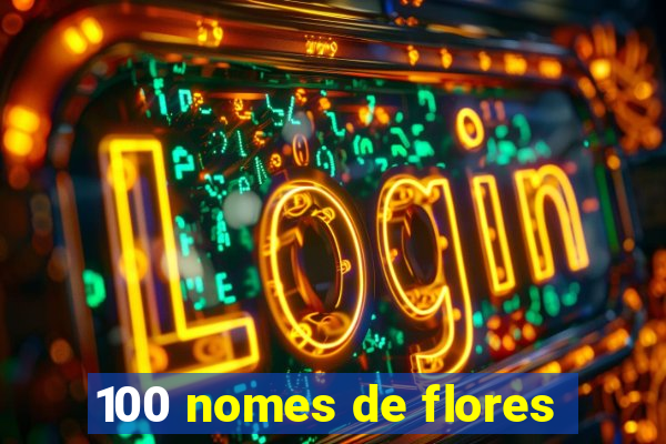 100 nomes de flores