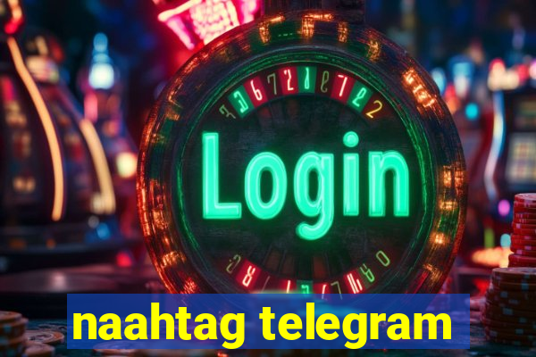 naahtag telegram