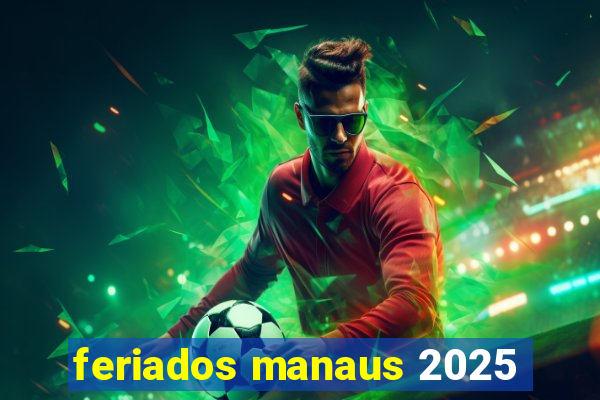 feriados manaus 2025