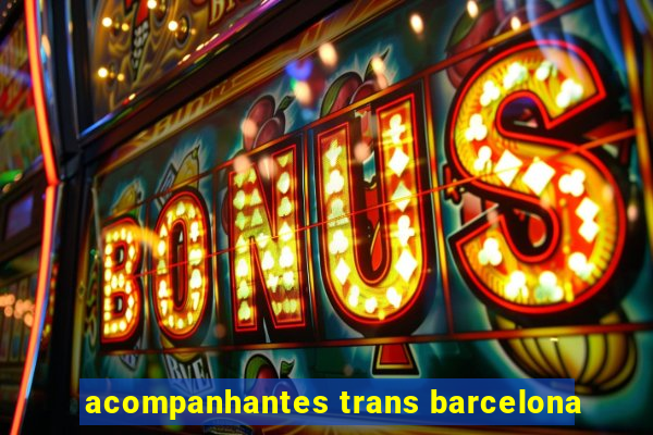 acompanhantes trans barcelona