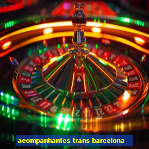 acompanhantes trans barcelona