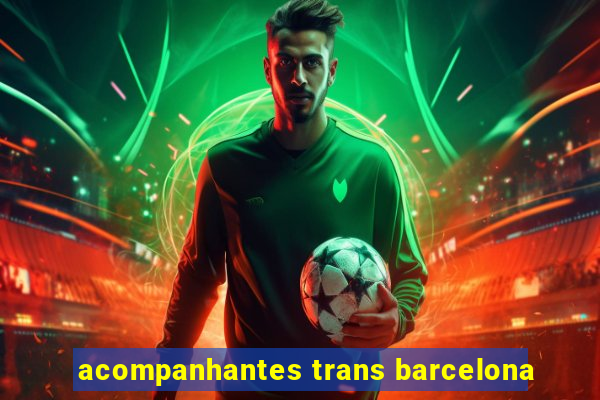 acompanhantes trans barcelona