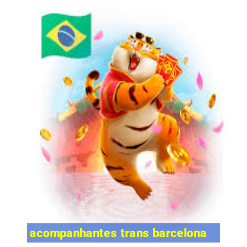 acompanhantes trans barcelona