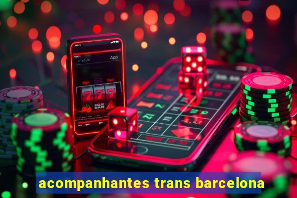 acompanhantes trans barcelona