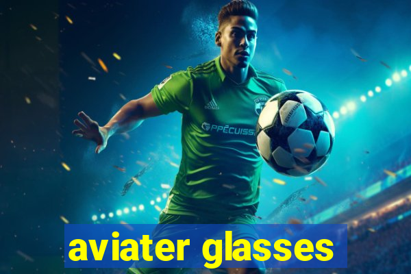 aviater glasses