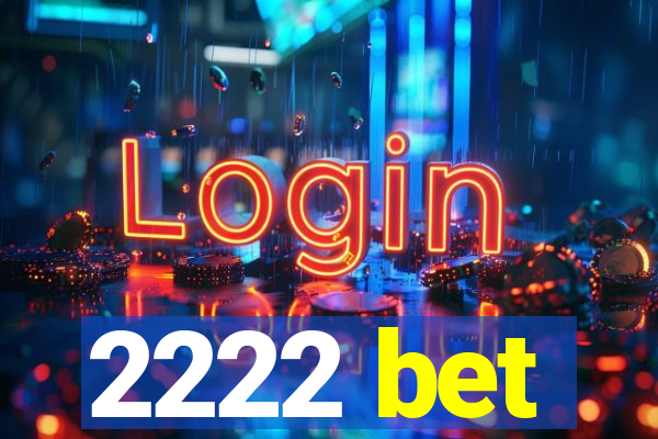 2222 bet