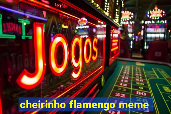 cheirinho flamengo meme