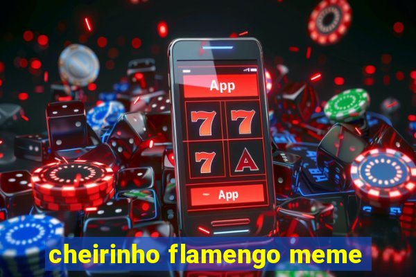 cheirinho flamengo meme