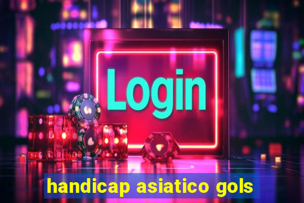 handicap asiatico gols