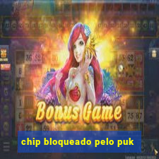 chip bloqueado pelo puk