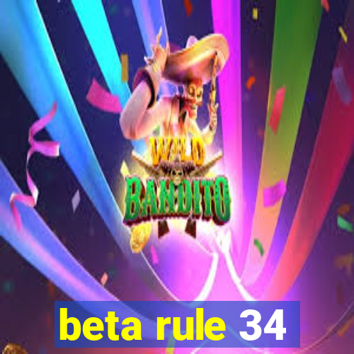 beta rule 34