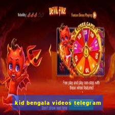 kid bengala videos telegram