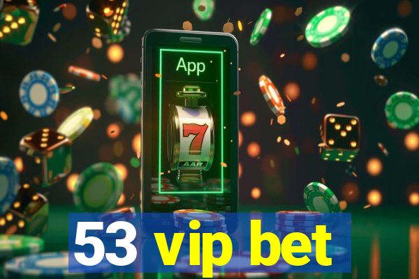 53 vip bet