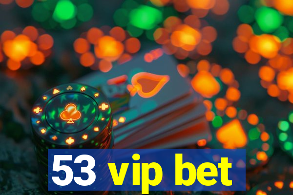 53 vip bet