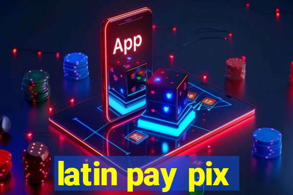 latin pay pix