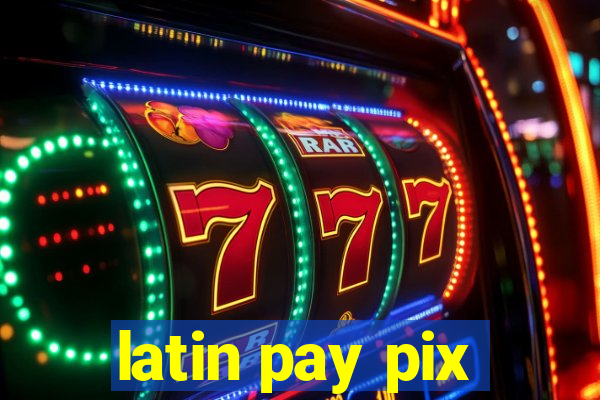 latin pay pix