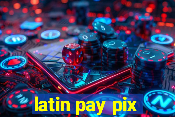 latin pay pix