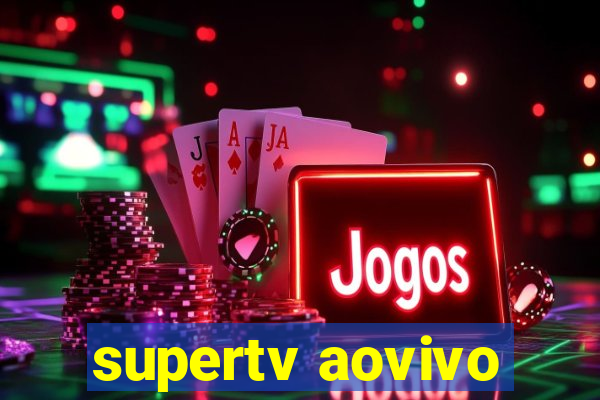 supertv aovivo