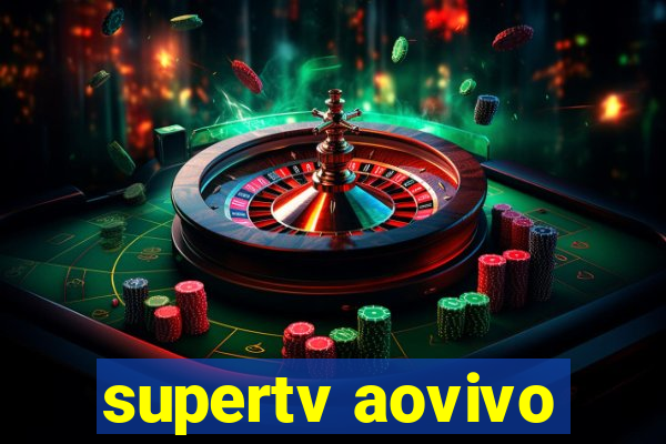 supertv aovivo