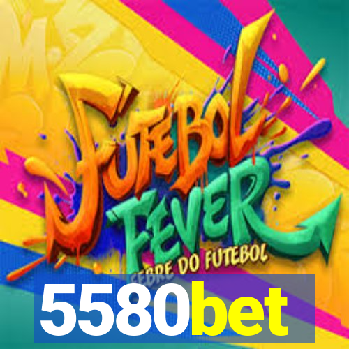 5580bet