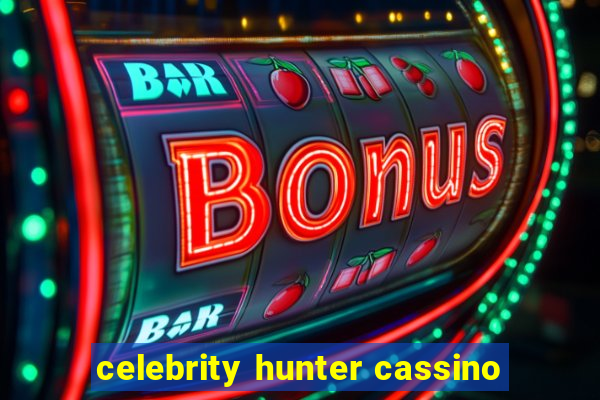 celebrity hunter cassino