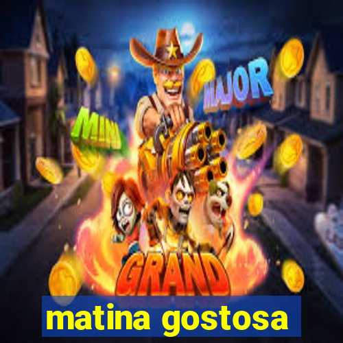 matina gostosa