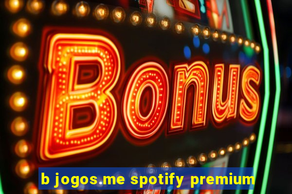 b jogos.me spotify premium