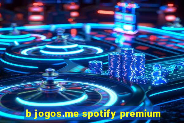 b jogos.me spotify premium