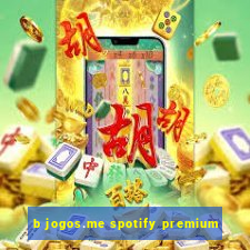 b jogos.me spotify premium