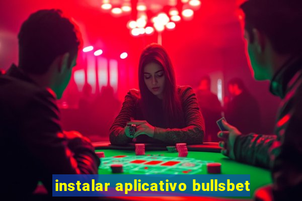 instalar aplicativo bullsbet