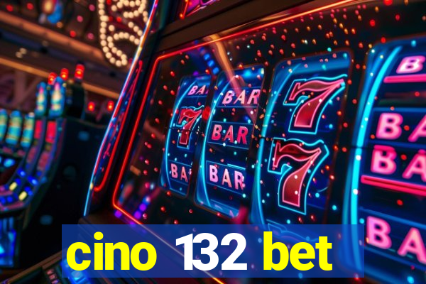 cino 132 bet