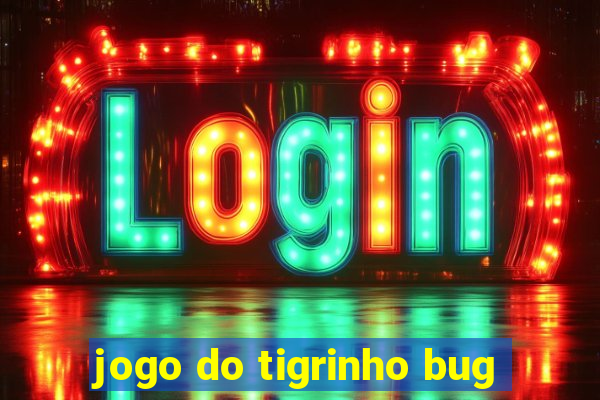 jogo do tigrinho bug