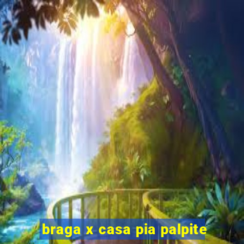 braga x casa pia palpite