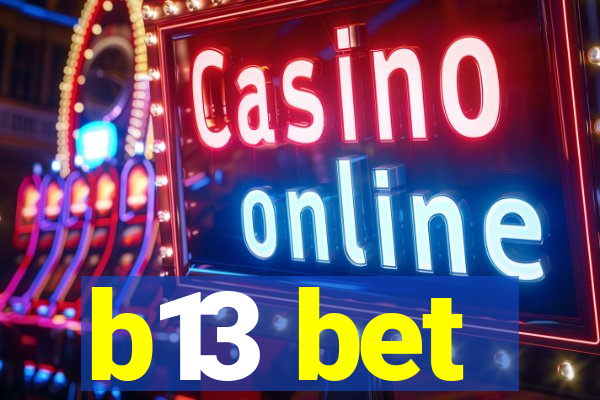 b13 bet