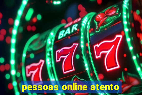 pessoas online atento