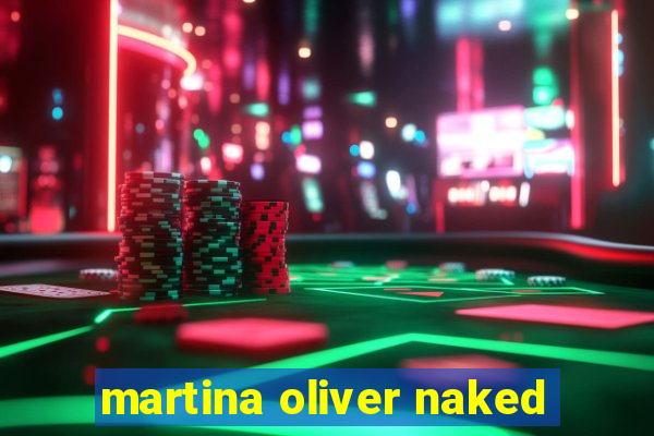 martina oliver naked