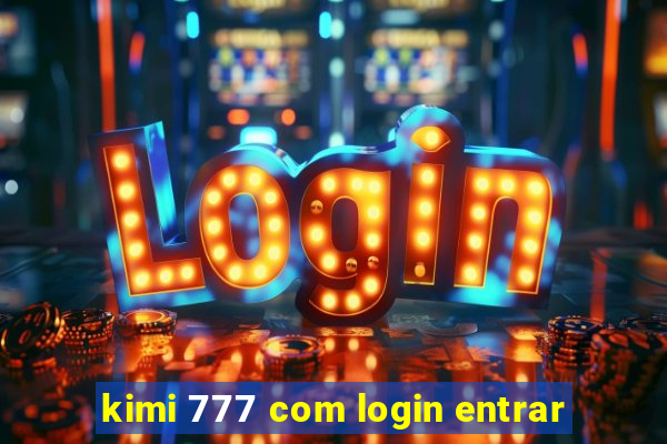 kimi 777 com login entrar