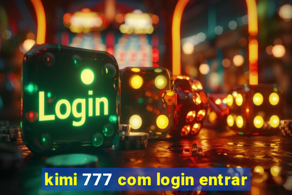 kimi 777 com login entrar